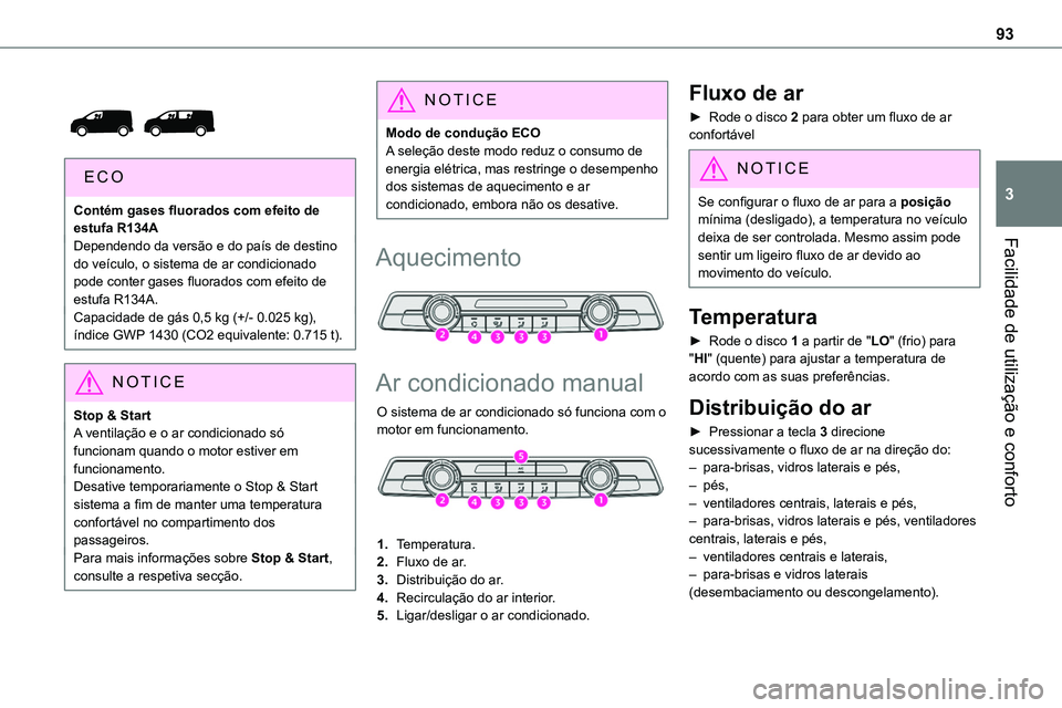 TOYOTA PROACE VERSO 2022 Manual de utilização (in Portuguese) 93
Facilidade de utilização e conforto
3
Contém gases fluorados com efeito de estufa R134ADependendo da versão e do paÃs de destino do veÃculo, o sistema de ar condicionado pode conter gases TOYOTA PROACE VERSO 2022 Manual de utilização (in Portuguese) 93
Facilidade de utilização e conforto
3
Contém gases fluorados com efeito de estufa R134ADependendo da versão e do paÃs de destino do veÃculo, o sistema de ar condicionado pode conter gases