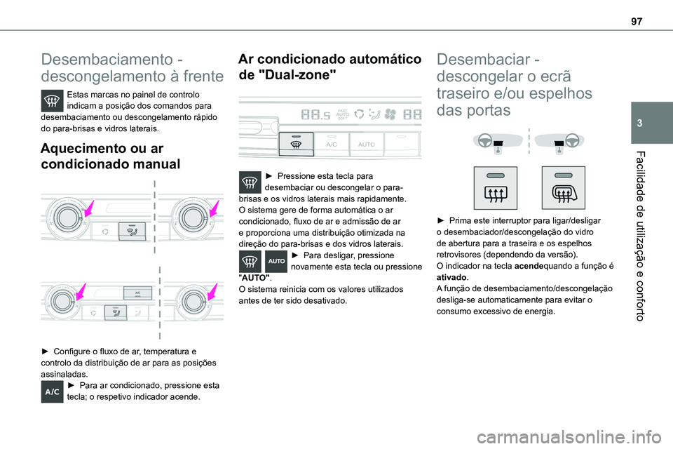 TOYOTA PROACE VERSO 2022 Manual de utilização (in Portuguese) 97
Facilidade de utilização e conforto
3
Desembaciamento -
descongelamento à frente
Estas marcas no painel de controlo indicam a posição dos comandos para desembaciamento ou descongelamento ráp TOYOTA PROACE VERSO 2022 Manual de utilização (in Portuguese) 97
Facilidade de utilização e conforto
3
Desembaciamento -
descongelamento à frente
Estas marcas no painel de controlo indicam a posição dos comandos para desembaciamento ou descongelamento ráp