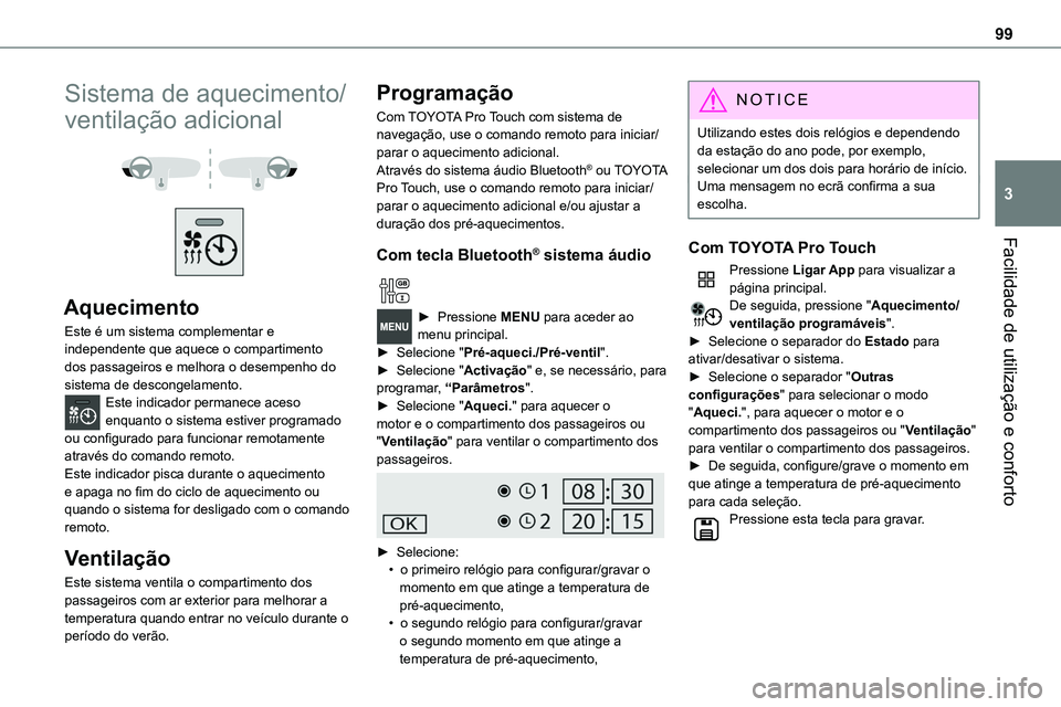 TOYOTA PROACE VERSO 2022 Manual de utilização (in Portuguese) 99
Facilidade de utilização e conforto
3
Sistema de aquecimento/
ventilação adicional
Aquecimento
Este é um sistema complementar e independente que aquece o compartimento dos passageiros e TOYOTA PROACE VERSO 2022 Manual de utilização (in Portuguese) 99
Facilidade de utilização e conforto
3
Sistema de aquecimento/
ventilação adicional
Aquecimento
Este é um sistema complementar e independente que aquece o compartimento dos passageiros e