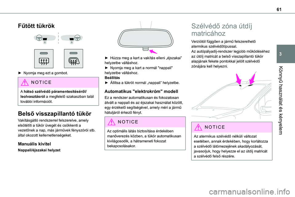 TOYOTA PROACE VERSO 2022 Kezelési útmutató (in Hungarian) 61
Könnyű használat és kényelem
3
Fűtött tükrök
► Nyomja meg ezt a gombot.
NOTIC E
A hátsó szélvédő páramentesítéséről/leolvasztásról a megfelelő szakaszban talál továb TOYOTA PROACE VERSO 2022 Kezelési útmutató (in Hungarian) 61
Könnyű használat és kényelem
3
Fűtött tükrök
► Nyomja meg ezt a gombot.
NOTIC E
A hátsó szélvédő páramentesítéséről/leolvasztásról a megfelelő szakaszban talál továb