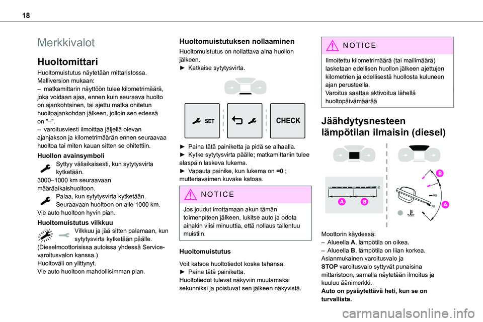 TOYOTA PROACE VERSO 2022 Omistajan Käsikirja (in Finnish) 18
Merkkivalot
Huoltomittari
Huoltomuistutus näytetään mittaristossa. Malliversion mukaan:– matkamittarin näyttöön tulee kilometrimäärä, joka voidaan ajaa, ennen kuin seuraava huolto on aja TOYOTA PROACE VERSO 2022 Omistajan Käsikirja (in Finnish) 18
Merkkivalot
Huoltomittari
Huoltomuistutus näytetään mittaristossa. Malliversion mukaan:– matkamittarin näyttöön tulee kilometrimäärä, joka voidaan ajaa, ennen kuin seuraava huolto on aja