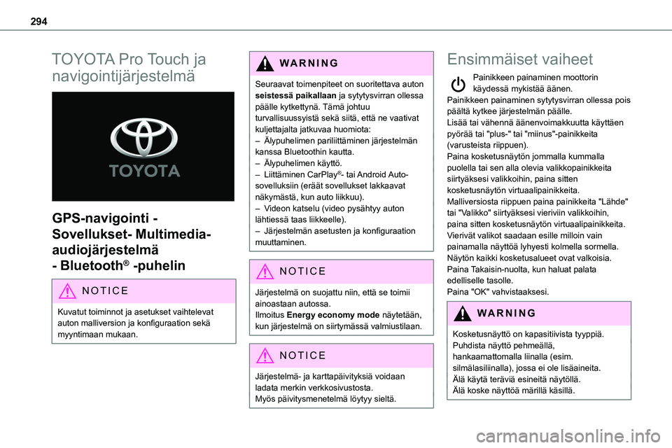 TOYOTA PROACE VERSO 2022  Omistajan Käsikirja (in Finnish) 294
TOYOTA Pro Touch ja 
navigointijärjestelmä 
 
GPS-navigointi - 
Sovellukset- Multimedia-
audiojärjestelmä 
- Bluetooth® -puhelin
NOTIC E
Kuvatut toiminnot ja asetukset vaihtelevat auton mal