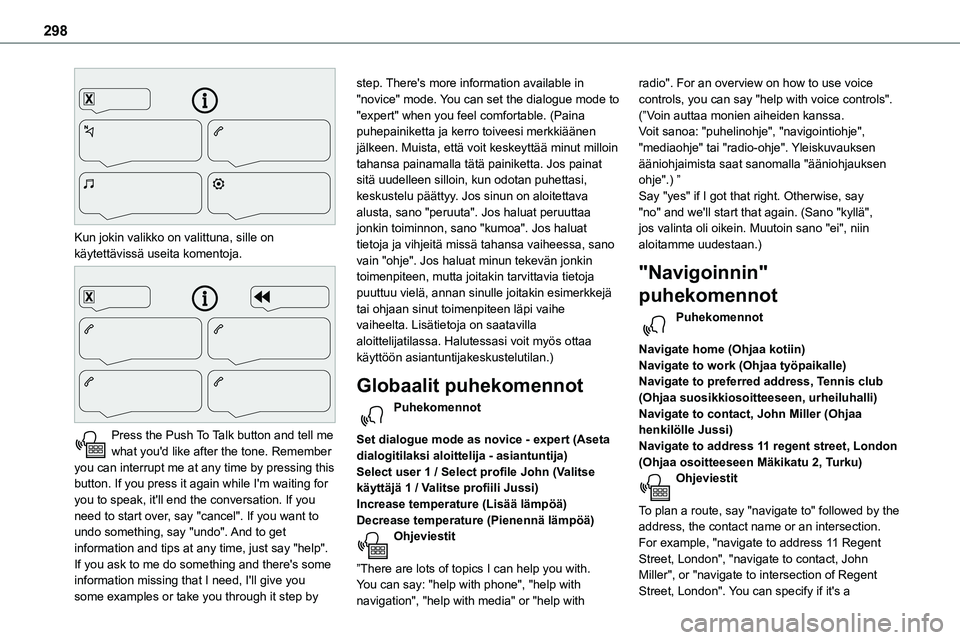 TOYOTA PROACE VERSO 2022  Omistajan Käsikirja (in Finnish) 298
 
Kun jokin valikko on valittuna, sille on käytettävissä useita komentoja. 
 
Press the Push To Talk button and tell me what you'd like after the tone. Remember you can interr