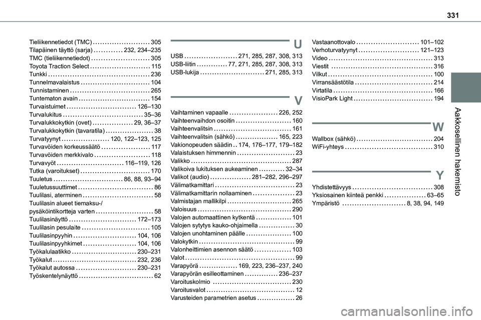 TOYOTA PROACE VERSO 2022  Omistajan Käsikirja (in Finnish) 331
Aakkosellinen hakemisto
Tieliikennetiedot (TMC)   305Tilapäinen täyttö (sarja)   232, 234–235TMC (tieliikennetiedot)   305Toyota Traction Select   11 5Tunkki   236Tunnelmavalaistus   104Tunni