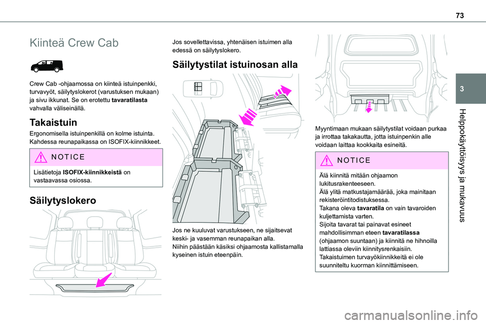 TOYOTA PROACE VERSO 2022  Omistajan Käsikirja (in Finnish) 73
Helppokäyttöisyys ja mukavuus
3
Kiinteä Crew Cab 
 
Crew Cab -ohjaamossa on kiinteä istuinpenkki, turvavyöt, säilytyslokerot (varustuksen mukaan) ja sivu ikkunat. Se on erotettu tavaratilasta