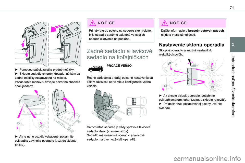 TOYOTA PROACE VERSO 2022  Návod na použitie (in Slovakian) 71
Jednoduchosť používania a komfort
3
 
 
► Pomocou páčok zaistite predné nožičky.► Sklopte sedadlo smerom dozadu, až kým sa zadné nožičky nezacvaknú na mieste.Počas tohto manévru