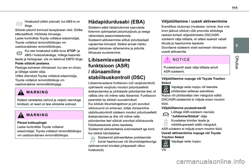 TOYOTA PROACE VERSO 2022 Kasutusjuhend (in Estonian) 111
Ohutus
5
Hoiatustuli põleb püsivalt, kui ABS-is on tõrge.Sõiduki pidurid toimivad tavapärasel viisil. Sõitke ettevaatlikult, mõõduka kiirusega.Laske kontrollida Toyota volitatud edasimüü TOYOTA PROACE VERSO 2022 Kasutusjuhend (in Estonian) 111
Ohutus
5
Hoiatustuli põleb püsivalt, kui ABS-is on tõrge.Sõiduki pidurid toimivad tavapärasel viisil. Sõitke ettevaatlikult, mõõduka kiirusega.Laske kontrollida Toyota volitatud edasimüü