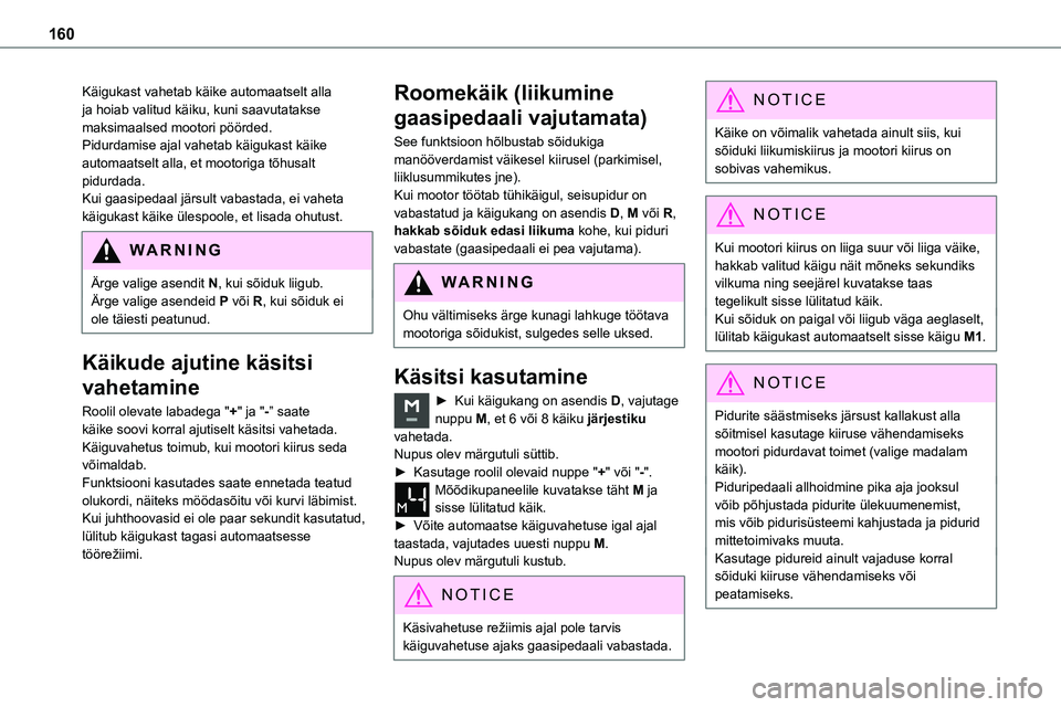 TOYOTA PROACE VERSO 2022 Kasutusjuhend (in Estonian) 160
Käigukast vahetab käike automaatselt alla ja hoiab valitud käiku, kuni saavutatakse maksimaalsed mootori pöörded.Pidurdamise ajal vahetab käigukast käike automaatselt alla, et mootoriga tõ TOYOTA PROACE VERSO 2022 Kasutusjuhend (in Estonian) 160
Käigukast vahetab käike automaatselt alla ja hoiab valitud käiku, kuni saavutatakse maksimaalsed mootori pöörded.Pidurdamise ajal vahetab käigukast käike automaatselt alla, et mootoriga tõ