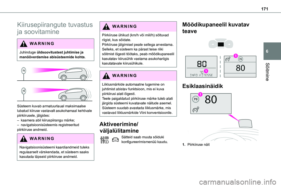 TOYOTA PROACE VERSO 2022 Kasutusjuhend (in Estonian) 171
Sõitmine
6
Kiirusepiirangute tuvastus
ja soovitamine
WARNI NG
Juhinduge üldsoovitustest juhtimise ja manööverdamise abisüsteemide kohta.
Süsteem kuvab armatuurlaual maksimaalse lubatud TOYOTA PROACE VERSO 2022 Kasutusjuhend (in Estonian) 171
Sõitmine
6
Kiirusepiirangute tuvastus
ja soovitamine
WARNI NG
Juhinduge üldsoovitustest juhtimise ja manööverdamise abisüsteemide kohta.
Süsteem kuvab armatuurlaual maksimaalse lubatud