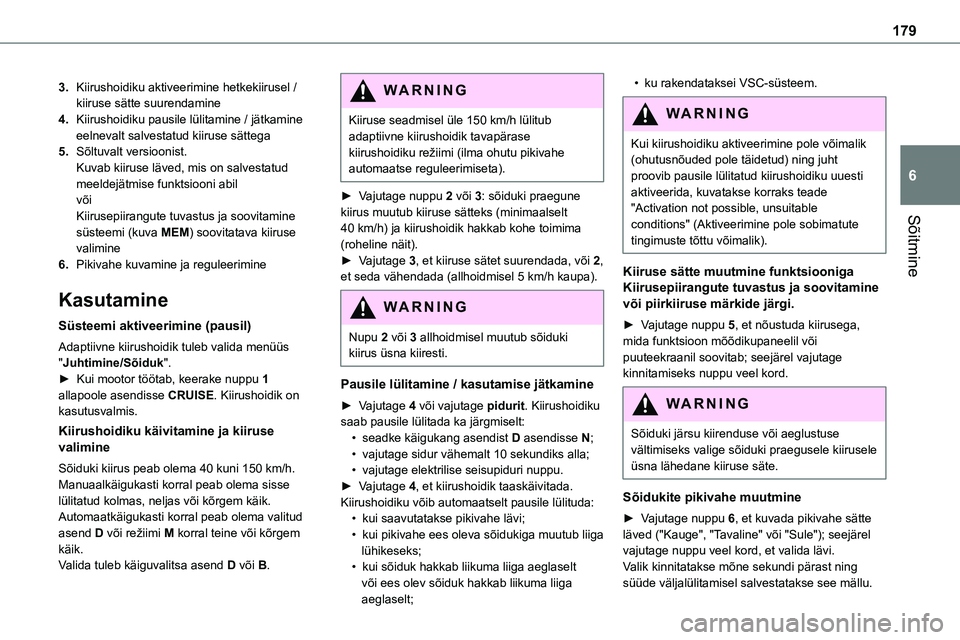 TOYOTA PROACE VERSO 2022 Kasutusjuhend (in Estonian) 179
Sõitmine
6
3.Kiirushoidiku aktiveerimine hetkekiirusel / kiiruse sätte suurendamine
4.Kiirushoidiku pausile lülitamine / jätkamine eelnevalt salvestatud kiiruse sättega
5.Sõltuvalt versiooni TOYOTA PROACE VERSO 2022 Kasutusjuhend (in Estonian) 179
Sõitmine
6
3.Kiirushoidiku aktiveerimine hetkekiirusel / kiiruse sätte suurendamine
4.Kiirushoidiku pausile lülitamine / jätkamine eelnevalt salvestatud kiiruse sättega
5.Sõltuvalt versiooni