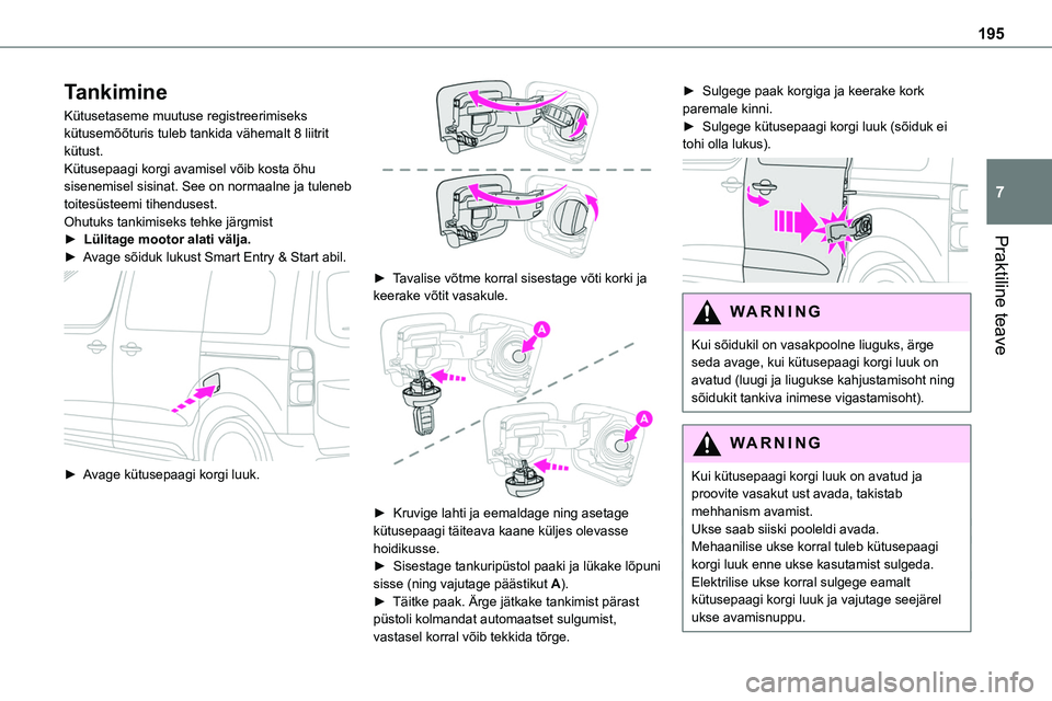 TOYOTA PROACE VERSO 2022 Kasutusjuhend (in Estonian) 195
Praktiline teave
7
Tankimine
Kütusetaseme muutuse registreerimiseks kütusemõõturis tuleb tankida vähemalt 8 liitrit kütust.Kütusepaagi korgi avamisel võib kosta õhu sisenemisel sisinat. S TOYOTA PROACE VERSO 2022 Kasutusjuhend (in Estonian) 195
Praktiline teave
7
Tankimine
Kütusetaseme muutuse registreerimiseks kütusemõõturis tuleb tankida vähemalt 8 liitrit kütust.Kütusepaagi korgi avamisel võib kosta õhu sisenemisel sisinat. S