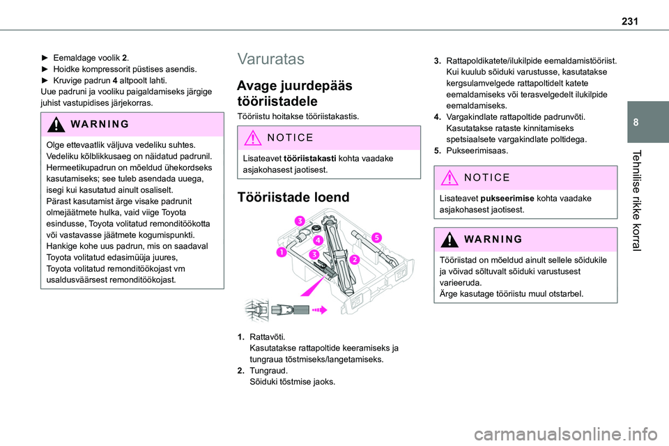 TOYOTA PROACE VERSO 2022  Kasutusjuhend (in Estonian) 231
Tehnilise rikke korral
8
► Eemaldage voolik 2.► Hoidke kompressorit püstises asendis.► Kruvige padrun 4 altpoolt lahti.Uue padruni ja vooliku paigaldamiseks järgige juhist vastupidises jä
