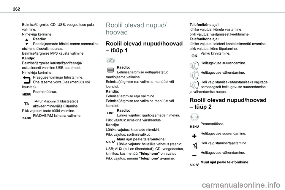 TOYOTA PROACE VERSO 2022 Kasutusjuhend (in Estonian) 262
Eelmise/järgmise CD, USB, voogesituse pala valimine.Nimekirja kerimine.Raadio:Raadiojaamade käsitsi samm-sammuline otsimine üles/alla suunas.Eelmise/järgmise MP3 kausta valimine.Kandja:Eelmise TOYOTA PROACE VERSO 2022 Kasutusjuhend (in Estonian) 262
Eelmise/järgmise CD, USB, voogesituse pala valimine.Nimekirja kerimine.Raadio:Raadiojaamade käsitsi samm-sammuline otsimine üles/alla suunas.Eelmise/järgmise MP3 kausta valimine.Kandja:Eelmise