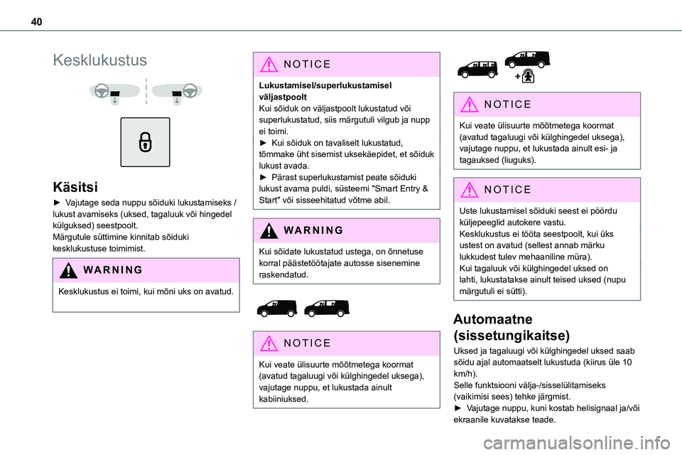 TOYOTA PROACE VERSO 2022 Kasutusjuhend (in Estonian) 40
Kesklukustus
Käsitsi
► Vajutage seda nuppu sõiduki lukustamiseks / lukust avamiseks (uksed, tagaluuk või hingedel külguksed) seestpoolt. Märgutule süttimine kinnitab sõiduki keskluku TOYOTA PROACE VERSO 2022 Kasutusjuhend (in Estonian) 40
Kesklukustus
Käsitsi
► Vajutage seda nuppu sõiduki lukustamiseks / lukust avamiseks (uksed, tagaluuk või hingedel külguksed) seestpoolt. Märgutule süttimine kinnitab sõiduki keskluku