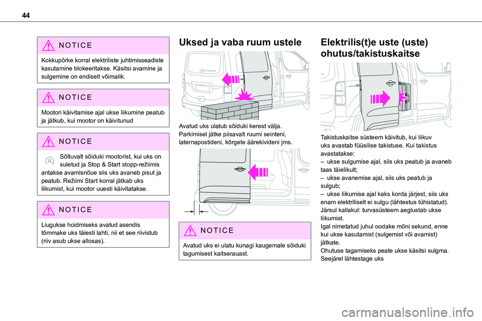 TOYOTA PROACE VERSO 2022 Kasutusjuhend (in Estonian) 44
NOTIC E
Kokkupõrke korral elektriliste juhtimisseadiste kasutamine blokeeritakse. Käsitsi avamine ja sulgemine on endiselt võimalik.
NOTIC E
Mootori käivitamise ajal ukse liikumine peatub ja jà TOYOTA PROACE VERSO 2022 Kasutusjuhend (in Estonian) 44
NOTIC E
Kokkupõrke korral elektriliste juhtimisseadiste kasutamine blokeeritakse. Käsitsi avamine ja sulgemine on endiselt võimalik.
NOTIC E
Mootori käivitamise ajal ukse liikumine peatub ja jÃ