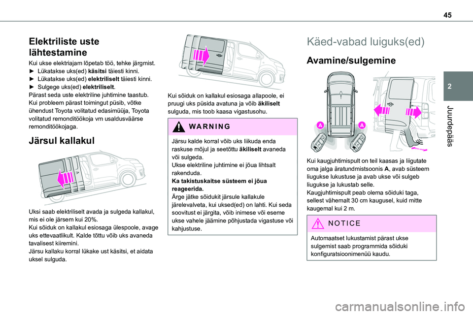 TOYOTA PROACE VERSO 2022 Kasutusjuhend (in Estonian) 45
Juurdepääs
2
Elektriliste uste
lähtestamine
Kui ukse elektriajam lõpetab töö, tehke järgmist.► Lükatakse uks(ed) käsitsi täiesti kinni.► Lükatakse uks(ed) elektriliselt täiesti kin TOYOTA PROACE VERSO 2022 Kasutusjuhend (in Estonian) 45
Juurdepääs
2
Elektriliste uste
lähtestamine
Kui ukse elektriajam lõpetab töö, tehke järgmist.► Lükatakse uks(ed) käsitsi täiesti kinni.► Lükatakse uks(ed) elektriliselt täiesti kin