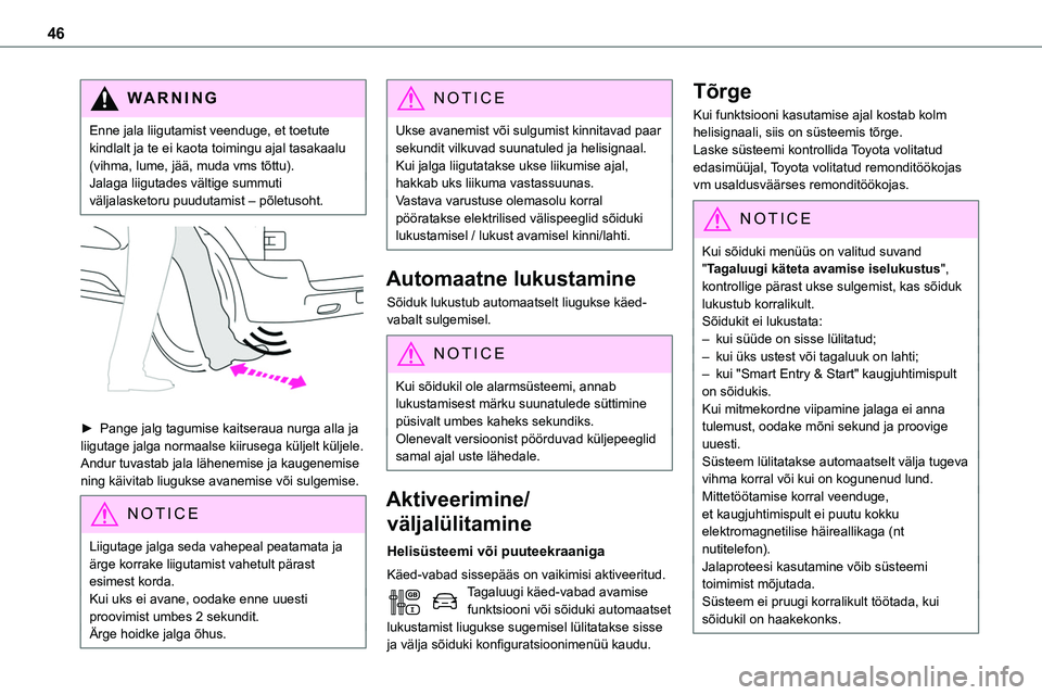 TOYOTA PROACE VERSO 2022 Kasutusjuhend (in Estonian) 46
WARNI NG
Enne jala liigutamist veenduge, et toetute kindlalt ja te ei kaota toimingu ajal tasakaalu (vihma, lume, jää, muda vms tõttu).Jalaga liigutades vältige summuti väljalasketoru puudutam TOYOTA PROACE VERSO 2022 Kasutusjuhend (in Estonian) 46
WARNI NG
Enne jala liigutamist veenduge, et toetute kindlalt ja te ei kaota toimingu ajal tasakaalu (vihma, lume, jää, muda vms tõttu).Jalaga liigutades vältige summuti väljalasketoru puudutam