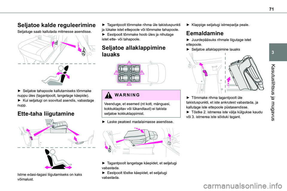 TOYOTA PROACE VERSO 2022 Kasutusjuhend (in Estonian) 71
Kasutuslihtsus ja mugavus
3
Seljatoe kalde reguleerimine
Seljatuge saab kallutada mitmesse asendisse.
► Seljatoe tahapoole kallutamiseks tõmmake nuppu üles (tagantpoolt, langetage käepide). TOYOTA PROACE VERSO 2022 Kasutusjuhend (in Estonian) 71
Kasutuslihtsus ja mugavus
3
Seljatoe kalde reguleerimine
Seljatuge saab kallutada mitmesse asendisse.
► Seljatoe tahapoole kallutamiseks tõmmake nuppu üles (tagantpoolt, langetage käepide).