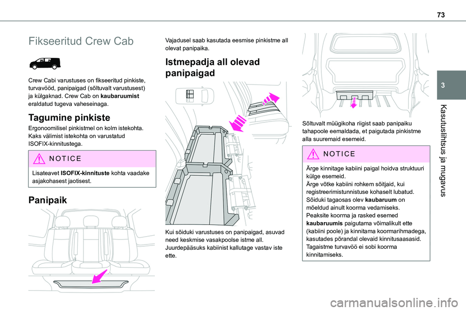 TOYOTA PROACE VERSO 2022 Kasutusjuhend (in Estonian) 73
Kasutuslihtsus ja mugavus
3
Fikseeritud Crew Cab
Crew Cabi varustuses on fikseeritud pinkiste, turvavööd, panipaigad (sõltuvalt varustusest) ja külgaknad. Crew Cab on kaubaruumist eraldatud TOYOTA PROACE VERSO 2022 Kasutusjuhend (in Estonian) 73
Kasutuslihtsus ja mugavus
3
Fikseeritud Crew Cab
Crew Cabi varustuses on fikseeritud pinkiste, turvavööd, panipaigad (sõltuvalt varustusest) ja külgaknad. Crew Cab on kaubaruumist eraldatud