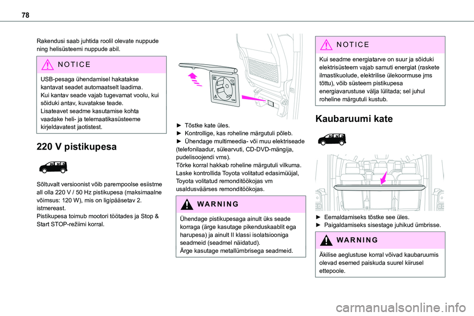 TOYOTA PROACE VERSO 2022 Kasutusjuhend (in Estonian) 78
Rakendusi saab juhtida roolil olevate nuppude ning helisüsteemi nuppude abil.
NOTIC E
USB-pesaga ühendamisel hakatakse kantavat seadet automaatselt laadima.Kui kantav seade vajab tugevamat voolu, TOYOTA PROACE VERSO 2022 Kasutusjuhend (in Estonian) 78
Rakendusi saab juhtida roolil olevate nuppude ning helisüsteemi nuppude abil.
NOTIC E
USB-pesaga ühendamisel hakatakse kantavat seadet automaatselt laadima.Kui kantav seade vajab tugevamat voolu,