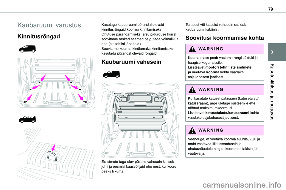 TOYOTA PROACE VERSO 2022 Kasutusjuhend (in Estonian) 79
Kasutuslihtsus ja mugavus
3
Kaubaruumi varustus
Kinnitusrõngad
Kasutage kaubaruumi põrandal olevaid kinnitusrõngaid koorma kinnitamiseks.Ohutuse parandamiseks järsu pidurduse korral TOYOTA PROACE VERSO 2022 Kasutusjuhend (in Estonian) 79
Kasutuslihtsus ja mugavus
3
Kaubaruumi varustus
Kinnitusrõngad
Kasutage kaubaruumi põrandal olevaid kinnitusrõngaid koorma kinnitamiseks.Ohutuse parandamiseks järsu pidurduse korral