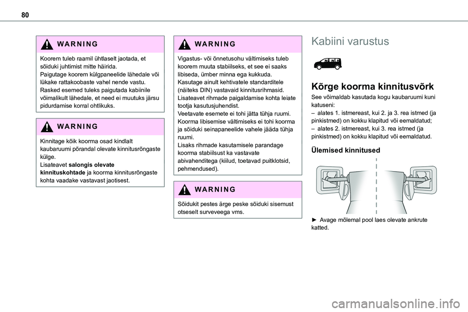 TOYOTA PROACE VERSO 2022 Kasutusjuhend (in Estonian) 80
WARNI NG
Koorem tuleb raamil ühtlaselt jaotada, et sõiduki juhtimist mitte häirida.Paigutage koorem külgpaneelide lähedale või lükake rattakoobaste vahel nende vastu.Rasked esemed tuleks pai TOYOTA PROACE VERSO 2022 Kasutusjuhend (in Estonian) 80
WARNI NG
Koorem tuleb raamil ühtlaselt jaotada, et sõiduki juhtimist mitte häirida.Paigutage koorem külgpaneelide lähedale või lükake rattakoobaste vahel nende vastu.Rasked esemed tuleks pai