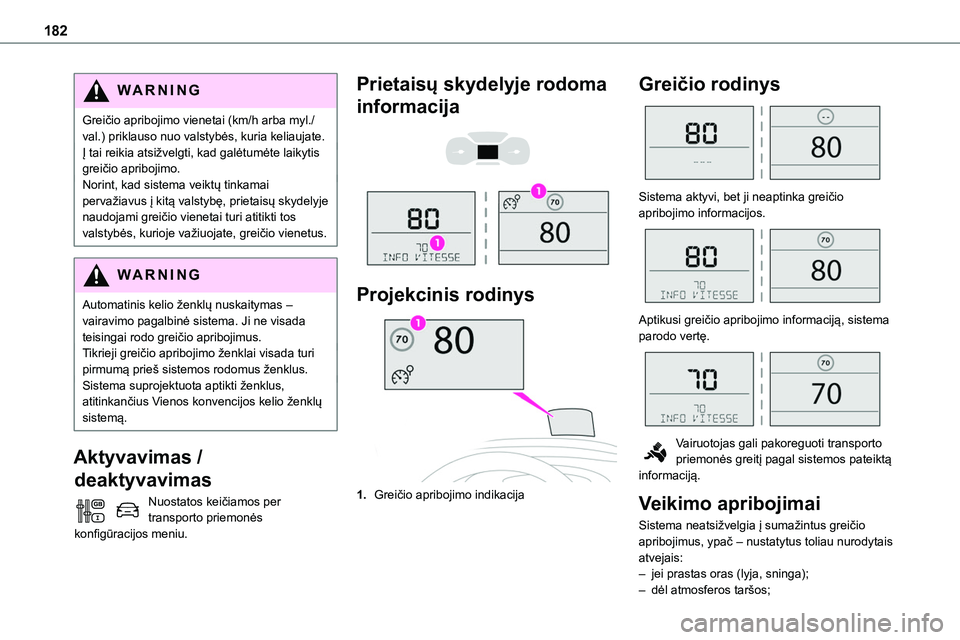 TOYOTA PROACE VERSO 2022 Eksploatavimo vadovas (in Lithuanian) 182
WARNI NG
Greičio apribojimo vienetai (km/h arba myl./val.) priklauso nuo valstybės, kuria keliaujate.Į tai reikia atsižvelgti, kad galėtumėte laikytis greičio apribojimo.Norint, kad sistema TOYOTA PROACE VERSO 2022 Eksploatavimo vadovas (in Lithuanian) 182
WARNI NG
Greičio apribojimo vienetai (km/h arba myl./val.) priklauso nuo valstybės, kuria keliaujate.Į tai reikia atsižvelgti, kad galėtumėte laikytis greičio apribojimo.Norint, kad sistema