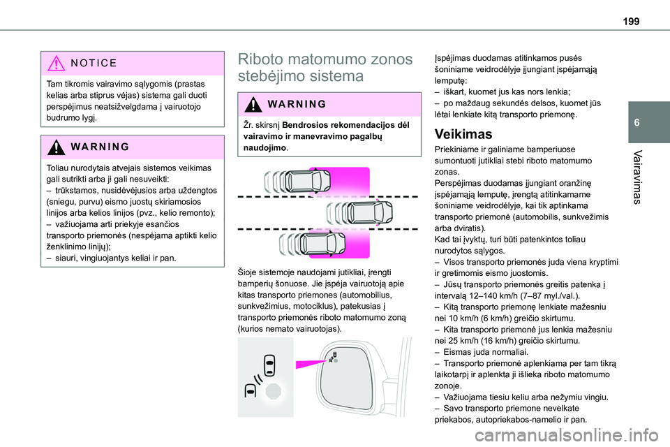 TOYOTA PROACE VERSO 2022 Eksploatavimo vadovas (in Lithuanian) 199
Vairavimas
6
NOTIC E
Tam tikromis vairavimo sąlygomis (prastas kelias arba stiprus vėjas) sistema gali duoti perspėjimus neatsižvelgdama į vairuotojo budrumo lygį.
WARNI NG
Toliau nurodytais TOYOTA PROACE VERSO 2022 Eksploatavimo vadovas (in Lithuanian) 199
Vairavimas
6
NOTIC E
Tam tikromis vairavimo sąlygomis (prastas kelias arba stiprus vėjas) sistema gali duoti perspėjimus neatsižvelgdama į vairuotojo budrumo lygį.
WARNI NG
Toliau nurodytais