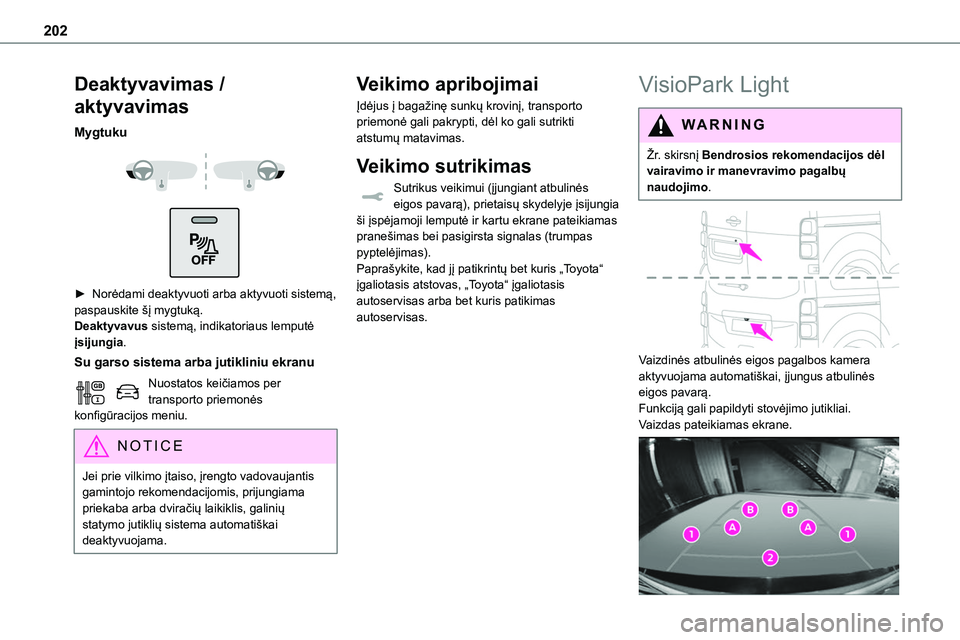 TOYOTA PROACE VERSO 2022 Eksploatavimo vadovas (in Lithuanian) 202
Deaktyvavimas /
aktyvavimas
Mygtuku
► Norėdami deaktyvuoti arba aktyvuoti sistemą, paspauskite šį mygtuką.Deaktyvavus sistemą, indikatoriaus lemputė įsijungia.
Su garso sistema ar TOYOTA PROACE VERSO 2022 Eksploatavimo vadovas (in Lithuanian) 202
Deaktyvavimas /
aktyvavimas
Mygtuku
► Norėdami deaktyvuoti arba aktyvuoti sistemą, paspauskite šį mygtuką.Deaktyvavus sistemą, indikatoriaus lemputė įsijungia.
Su garso sistema ar