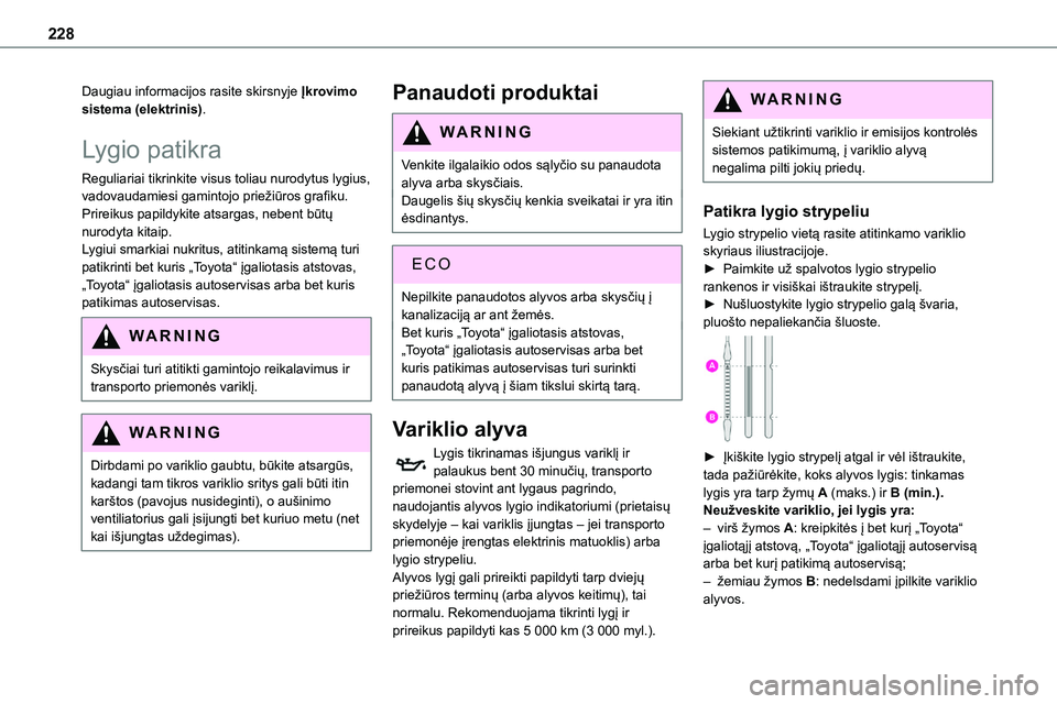 TOYOTA PROACE VERSO 2022 Eksploatavimo vadovas (in Lithuanian) 228
Daugiau informacijos rasite skirsnyje Įkrovimo sistema (elektrinis).
Lygio patikra
Reguliariai tikrinkite visus toliau nurodytus lygius, vadovaudamiesi gamintojo priežiūros grafiku. Prireikus p TOYOTA PROACE VERSO 2022 Eksploatavimo vadovas (in Lithuanian) 228
Daugiau informacijos rasite skirsnyje Įkrovimo sistema (elektrinis).
Lygio patikra
Reguliariai tikrinkite visus toliau nurodytus lygius, vadovaudamiesi gamintojo priežiūros grafiku. Prireikus p