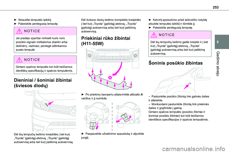 TOYOTA PROACE VERSO 2022 Eksploatavimo vadovas (in Lithuanian) 253
Gedimo atveju
8
► Ištraukite lemputės laikiklį.► Pakeiskite perdegusią lemputę.
NOTIC E
Jei pradėjo sparčiai mirksėti kuris nors posūkio signalo indikatorius (kairėn arba dešinėn), TOYOTA PROACE VERSO 2022 Eksploatavimo vadovas (in Lithuanian) 253
Gedimo atveju
8
► Ištraukite lemputės laikiklį.► Pakeiskite perdegusią lemputę.
NOTIC E
Jei pradėjo sparčiai mirksėti kuris nors posūkio signalo indikatorius (kairėn arba dešinėn),