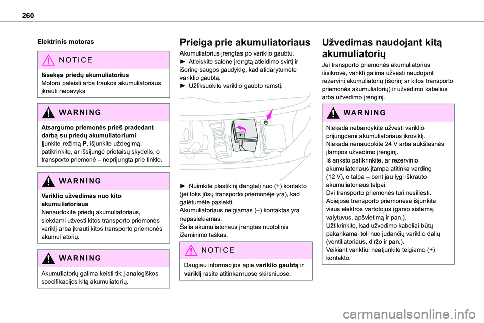 TOYOTA PROACE VERSO 2022 Eksploatavimo vadovas (in Lithuanian) 260
Elektrinis motoras
NOTIC E
Išsekęs priedų akumuliatoriusMotoro paleisti arba traukos akumuliatoriaus įkrauti nepavyks.
WARNI NG
Atsargumo priemonės prieš pradedant darbą su priedų akumulia TOYOTA PROACE VERSO 2022 Eksploatavimo vadovas (in Lithuanian) 260
Elektrinis motoras
NOTIC E
Išsekęs priedų akumuliatoriusMotoro paleisti arba traukos akumuliatoriaus įkrauti nepavyks.
WARNI NG
Atsargumo priemonės prieš pradedant darbą su priedų akumulia