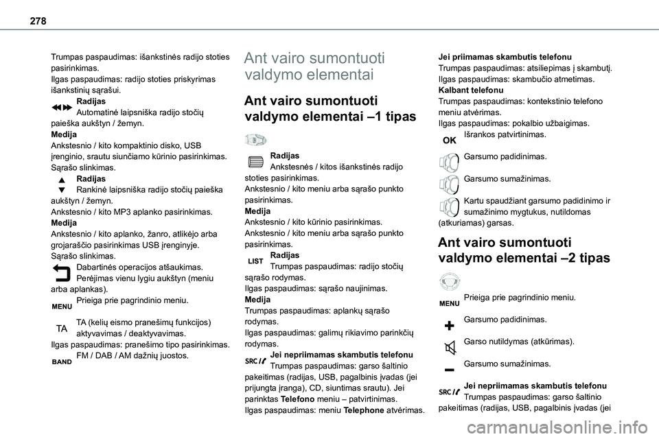 TOYOTA PROACE VERSO 2022 Eksploatavimo vadovas (in Lithuanian) 278
Trumpas paspaudimas: išankstinės radijo stoties pasirinkimas.Ilgas paspaudimas: radijo stoties priskyrimas išankstinių sąrašui.RadijasAutomatinė laipsniška radijo stočių paieška aukšty TOYOTA PROACE VERSO 2022 Eksploatavimo vadovas (in Lithuanian) 278
Trumpas paspaudimas: išankstinės radijo stoties pasirinkimas.Ilgas paspaudimas: radijo stoties priskyrimas išankstinių sąrašui.RadijasAutomatinė laipsniška radijo stočių paieška aukšty