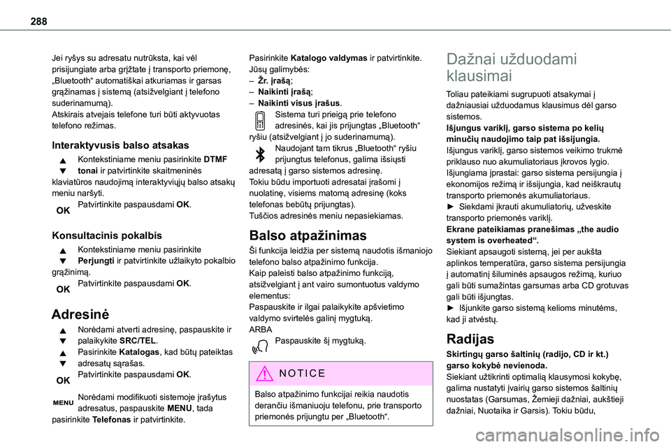 TOYOTA PROACE VERSO 2022  Eksploatavimo vadovas (in Lithuanian) 288
Jei ryšys su adresatu nutrūksta, kai vėl prisijungiate arba grįžtate į transporto priemonę, „Bluetooth“ automatiškai atkuriamas ir garsas grąžinamas į sistemą (atsižvelgiant į te