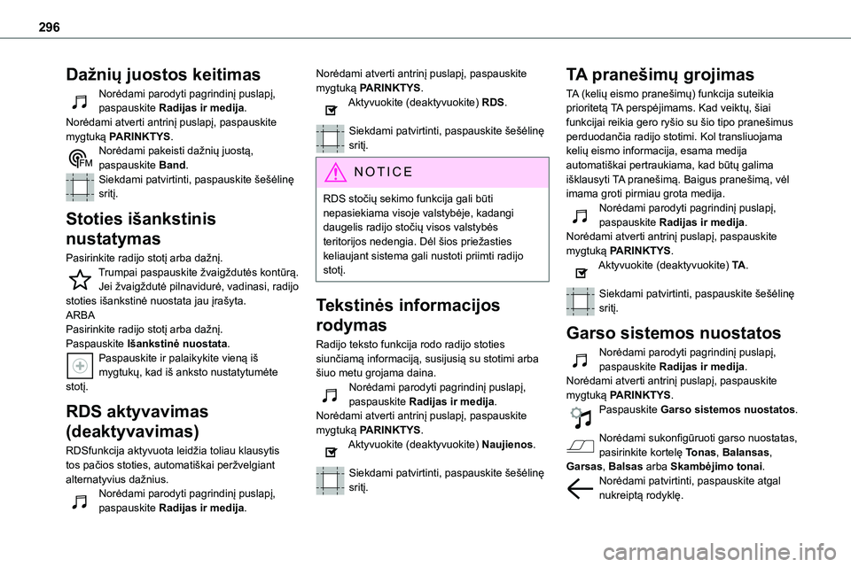TOYOTA PROACE VERSO 2022 Eksploatavimo vadovas (in Lithuanian) 296
Dažnių juostos keitimas
Norėdami parodyti pagrindinį puslapį, paspauskite Radijas ir medija. Norėdami atverti antrinį puslapį, paspauskite mygtuką PARINKTYS.Norėdami pakeisti dažnių ju TOYOTA PROACE VERSO 2022 Eksploatavimo vadovas (in Lithuanian) 296
Dažnių juostos keitimas
Norėdami parodyti pagrindinį puslapį, paspauskite Radijas ir medija. Norėdami atverti antrinį puslapį, paspauskite mygtuką PARINKTYS.Norėdami pakeisti dažnių ju