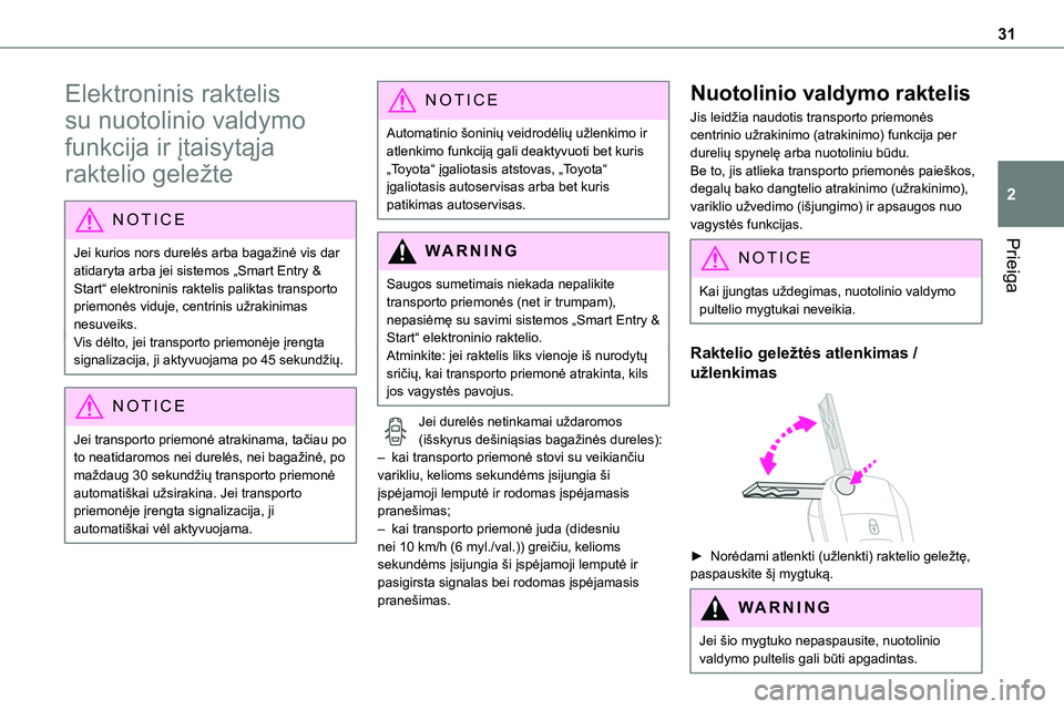 TOYOTA PROACE VERSO 2022 Eksploatavimo vadovas (in Lithuanian) 31
Prieiga
2
Elektroninis raktelis
su nuotolinio valdymo
funkcija ir įtaisytąja
raktelio geležte
NOTIC E
Jei kurios nors durelės arba bagažinė vis dar atidaryta arba jei sistemos „Smart Ent TOYOTA PROACE VERSO 2022 Eksploatavimo vadovas (in Lithuanian) 31
Prieiga
2
Elektroninis raktelis
su nuotolinio valdymo
funkcija ir įtaisytąja
raktelio geležte
NOTIC E
Jei kurios nors durelės arba bagažinė vis dar atidaryta arba jei sistemos „Smart Ent