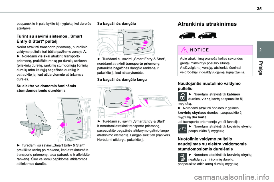 TOYOTA PROACE VERSO 2022 Eksploatavimo vadovas (in Lithuanian) 35
Prieiga
2
paspauskite ir palaikykite šį mygtuką, kol durelės atsidarys.
Turint su savimi sistemos „Smart
Entry & Start“ pultelį
Norint atrakinti transporto priemonę, nuotolinio valdymo p TOYOTA PROACE VERSO 2022 Eksploatavimo vadovas (in Lithuanian) 35
Prieiga
2
paspauskite ir palaikykite šį mygtuką, kol durelės atsidarys.
Turint su savimi sistemos „Smart
Entry & Start“ pultelį
Norint atrakinti transporto priemonę, nuotolinio valdymo p