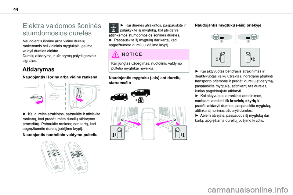 TOYOTA PROACE VERSO 2022 Eksploatavimo vadovas (in Lithuanian) 44
Elektra valdomos šoninės
stumdomosios durelės
Naudojantis išorine arba vidine durelių rankenomis bei vidiniais mygtukais, galima valdyti dureles elektra.Durelių atidarymą ir uždarymą paly TOYOTA PROACE VERSO 2022 Eksploatavimo vadovas (in Lithuanian) 44
Elektra valdomos šoninės
stumdomosios durelės
Naudojantis išorine arba vidine durelių rankenomis bei vidiniais mygtukais, galima valdyti dureles elektra.Durelių atidarymą ir uždarymą paly