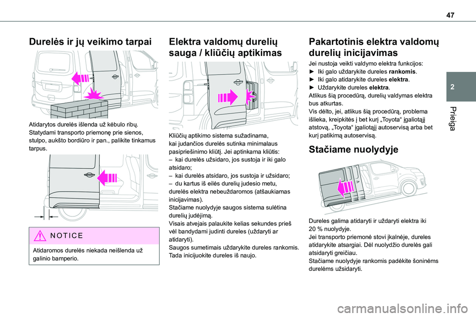 TOYOTA PROACE VERSO 2022 Eksploatavimo vadovas (in Lithuanian) 47
Prieiga
2
Durelės ir jų veikimo tarpai
Atidarytos durelės išlenda už kėbulo ribų. Statydami transporto priemonę prie sienos, stulpo, aukšto bordiūro ir pan., palikite tinkamus tarpus. TOYOTA PROACE VERSO 2022 Eksploatavimo vadovas (in Lithuanian) 47
Prieiga
2
Durelės ir jų veikimo tarpai
Atidarytos durelės išlenda už kėbulo ribų. Statydami transporto priemonę prie sienos, stulpo, aukšto bordiūro ir pan., palikite tinkamus tarpus.