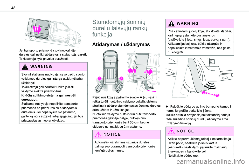 TOYOTA PROACE VERSO 2022 Eksploatavimo vadovas (in Lithuanian) 48
Jei transporto priemonė stovi nuokalnėje, durelės gali nelikti atidarytos ir staiga užsidaryti.
Tokiu atveju kyla pavojus susižaloti.
WARNI NG
Stovint stačiame nuolydyje, savo pačių svor TOYOTA PROACE VERSO 2022 Eksploatavimo vadovas (in Lithuanian) 48
Jei transporto priemonė stovi nuokalnėje, durelės gali nelikti atidarytos ir staiga užsidaryti.
Tokiu atveju kyla pavojus susižaloti.
WARNI NG
Stovint stačiame nuolydyje, savo pačių svor
