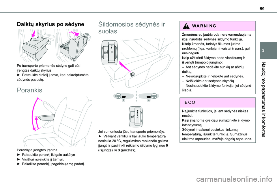 TOYOTA PROACE VERSO 2022 Eksploatavimo vadovas (in Lithuanian) 59
Naudojimo paprastumas ir komfortas
3
Daiktų skyrius po sėdyne
Po transporto priemonės sėdyne gali būti įrengtas daiktų skyrius.► Patraukite dirželį į save, kad pakreiptumėte sėdyn TOYOTA PROACE VERSO 2022 Eksploatavimo vadovas (in Lithuanian) 59
Naudojimo paprastumas ir komfortas
3
Daiktų skyrius po sėdyne
Po transporto priemonės sėdyne gali būti įrengtas daiktų skyrius.► Patraukite dirželį į save, kad pakreiptumėte sėdyn