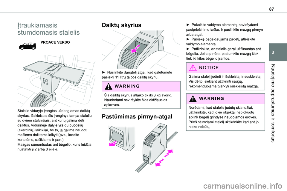 TOYOTA PROACE VERSO 2022 Eksploatavimo vadovas (in Lithuanian) 87
Naudojimo paprastumas ir komfortas
3
Įtraukiamasis
stumdomasis stalelis
PROACE VERSO
Stalelio viduryje įrengtas uždengiamas daiktų skyrius. Išskleistas šis įrenginys tampa staleliu su d TOYOTA PROACE VERSO 2022 Eksploatavimo vadovas (in Lithuanian) 87
Naudojimo paprastumas ir komfortas
3
Įtraukiamasis
stumdomasis stalelis
PROACE VERSO
Stalelio viduryje įrengtas uždengiamas daiktų skyrius. Išskleistas šis įrenginys tampa staleliu su d