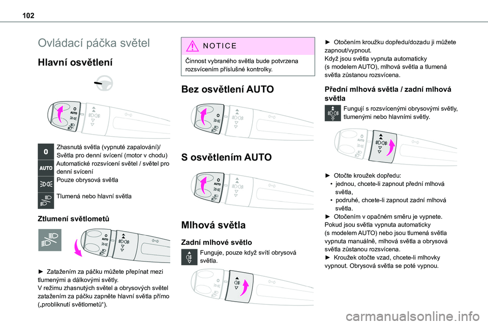 TOYOTA PROACE VERSO 2022 Návod na použití (in Czech) 102
Ovládací páčka světel
Hlavní osvětlení
Zhasnutá světla (vypnuté zapalování)/Světla pro denní svícení (motor v chodu)Automatické rozsvícení světel / světel pro denní sv TOYOTA PROACE VERSO 2022 Návod na použití (in Czech) 102
Ovládací páčka světel
Hlavní osvětlení
Zhasnutá světla (vypnuté zapalování)/Světla pro denní svícení (motor v chodu)Automatické rozsvícení světel / světel pro denní sv