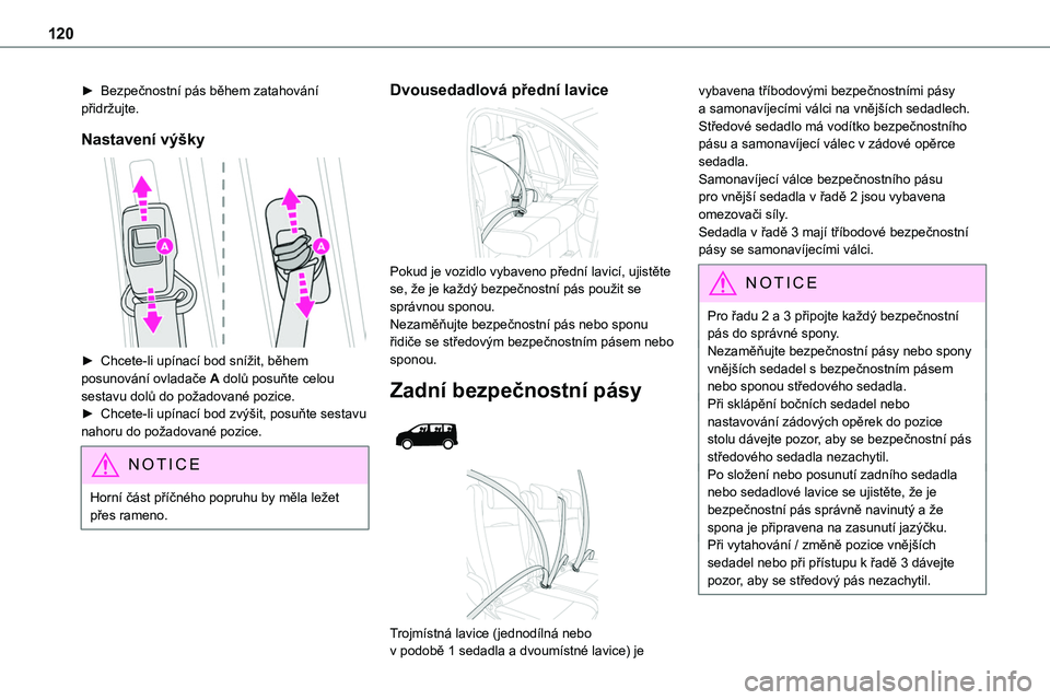 TOYOTA PROACE VERSO 2022 Návod na použití (in Czech) 120
► Bezpečnostní pás během zatahování přidržujte.
Nastavení výšky
► Chcete-li upínací bod snížit, během posunování ovladače A dolů posuňte celou sestavu dolů do požadov TOYOTA PROACE VERSO 2022 Návod na použití (in Czech) 120
► Bezpečnostní pás během zatahování přidržujte.
Nastavení výšky
► Chcete-li upínací bod snížit, během posunování ovladače A dolů posuňte celou sestavu dolů do požadov