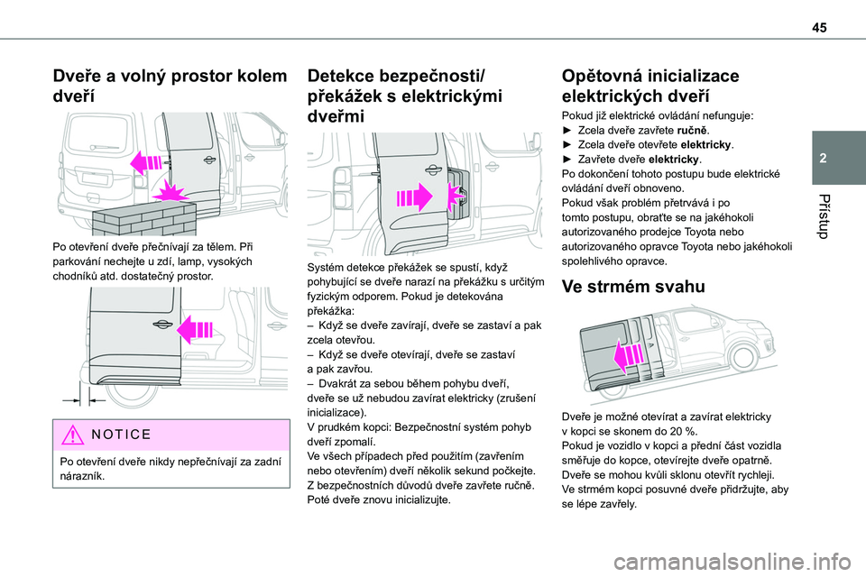 TOYOTA PROACE VERSO 2022 Návod na použití (in Czech) 45
Přístup
2
Dveře a volný prostor kolem
dveří
Po otevření dveře přečnívají za tělem. Při parkování nechejte u zdí, lamp, vysokých chodníků atd. dostatečný prostor.
NOTIC TOYOTA PROACE VERSO 2022 Návod na použití (in Czech) 45
Přístup
2
Dveře a volný prostor kolem
dveří
Po otevření dveře přečnívají za tělem. Při parkování nechejte u zdí, lamp, vysokých chodníků atd. dostatečný prostor.
NOTIC