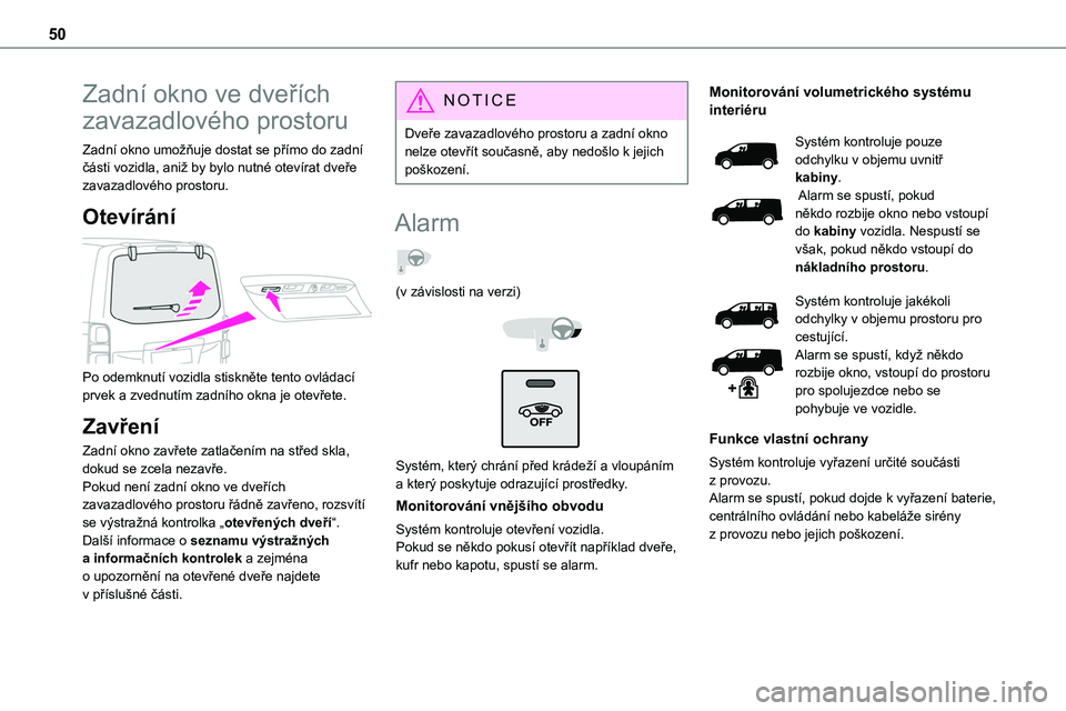 TOYOTA PROACE VERSO 2022 Návod na použití (in Czech) 50
Zadní okno ve dveřích
zavazadlového prostoru
Zadní okno umožňuje dostat se přímo do zadní části vozidla, aniž by bylo nutné otevírat dveře zavazadlového prostoru.
Otevírání
TOYOTA PROACE VERSO 2022 Návod na použití (in Czech) 50
Zadní okno ve dveřích
zavazadlového prostoru
Zadní okno umožňuje dostat se přímo do zadní části vozidla, aniž by bylo nutné otevírat dveře zavazadlového prostoru.
Otevírání