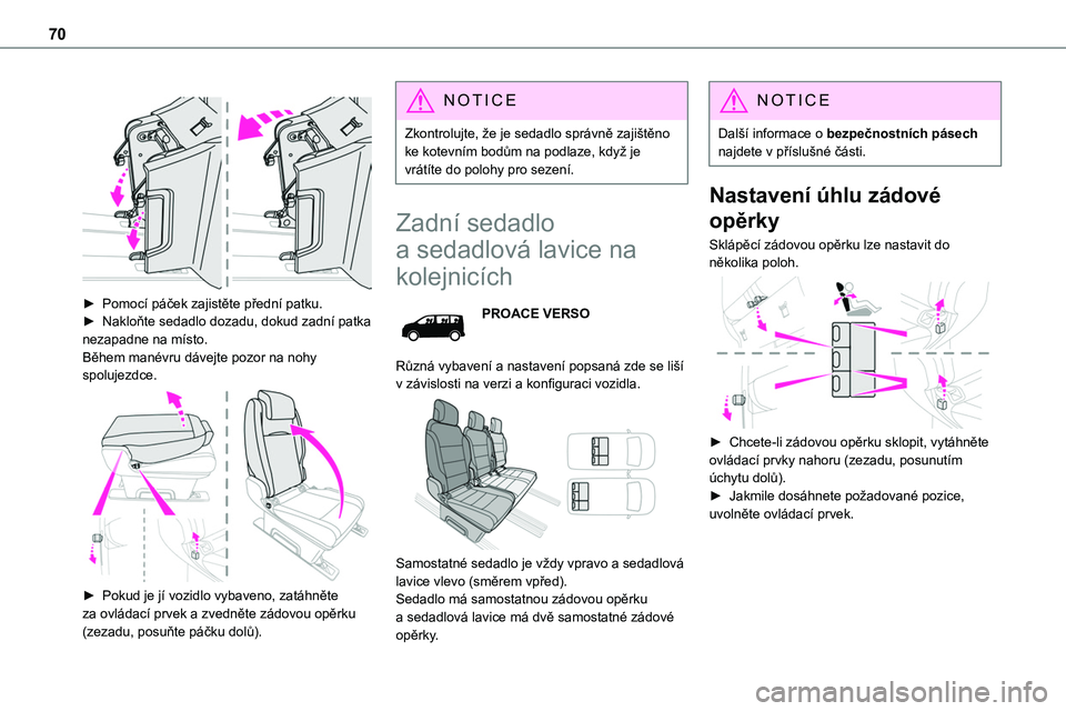 TOYOTA PROACE VERSO 2022 Návod na použití (in Czech) 70
► Pomocí páček zajistěte přední patku.► Nakloňte sedadlo dozadu, dokud zadní patka nezapadne na místo.Během manévru dávejte pozor na nohy spolujezdce.
► Pokud je jí vozidl TOYOTA PROACE VERSO 2022 Návod na použití (in Czech) 70
► Pomocí páček zajistěte přední patku.► Nakloňte sedadlo dozadu, dokud zadní patka nezapadne na místo.Během manévru dávejte pozor na nohy spolujezdce.
► Pokud je jí vozidl