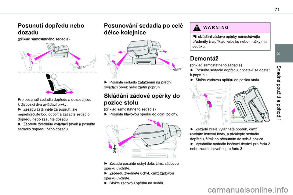 TOYOTA PROACE VERSO 2022 Návod na použití (in Czech) 71
Snadné použití a pohodlí
3
Posunutí dopředu nebo
dozadu
(příklad samostatného sedadla)
Pro posunutí sedadla dopředu a dozadu jsou k dispozici dva ovládací prvky:► Zezadu zatáhn TOYOTA PROACE VERSO 2022 Návod na použití (in Czech) 71
Snadné použití a pohodlí
3
Posunutí dopředu nebo
dozadu
(příklad samostatného sedadla)
Pro posunutí sedadla dopředu a dozadu jsou k dispozici dva ovládací prvky:► Zezadu zatáhn