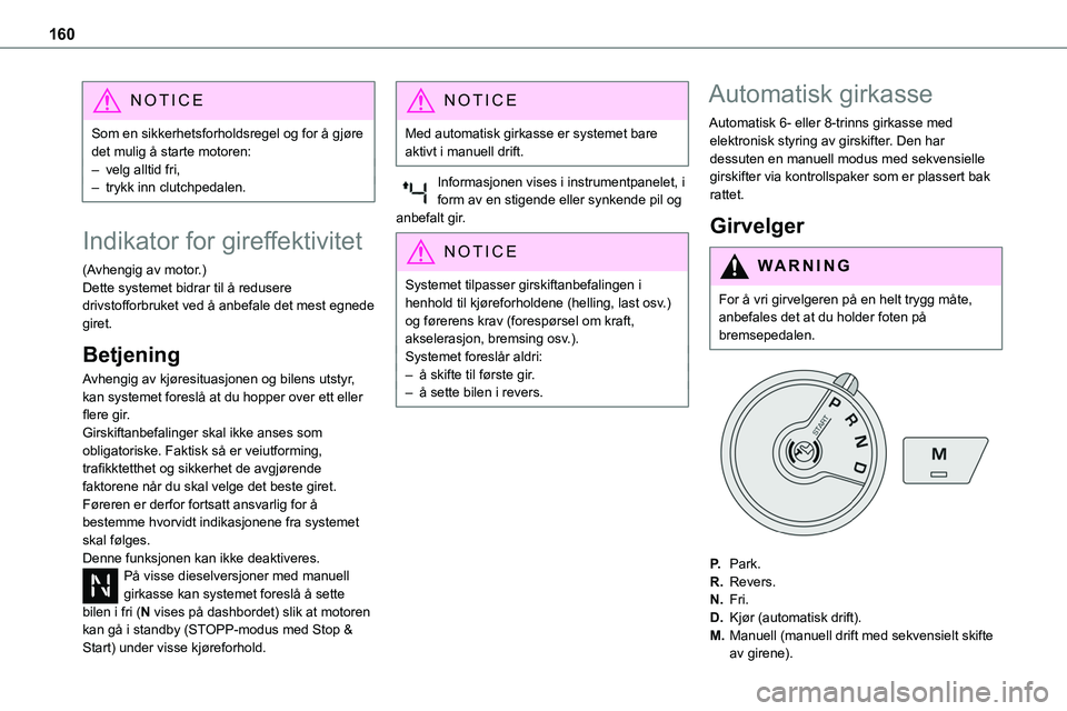 TOYOTA PROACE VERSO 2022 Instruksjoner for bruk (in Norwegian) 160
NOTIC E
Som en sikkerhetsforholdsregel og for å gjøre det mulig å starte motoren:– velg alltid fri,– trykk inn clutchpedalen.
Indikator for gireffektivitet
(Avhengig av motor.)Dette systeme TOYOTA PROACE VERSO 2022 Instruksjoner for bruk (in Norwegian) 160
NOTIC E
Som en sikkerhetsforholdsregel og for å gjøre det mulig å starte motoren:– velg alltid fri,– trykk inn clutchpedalen.
Indikator for gireffektivitet
(Avhengig av motor.)Dette systeme
