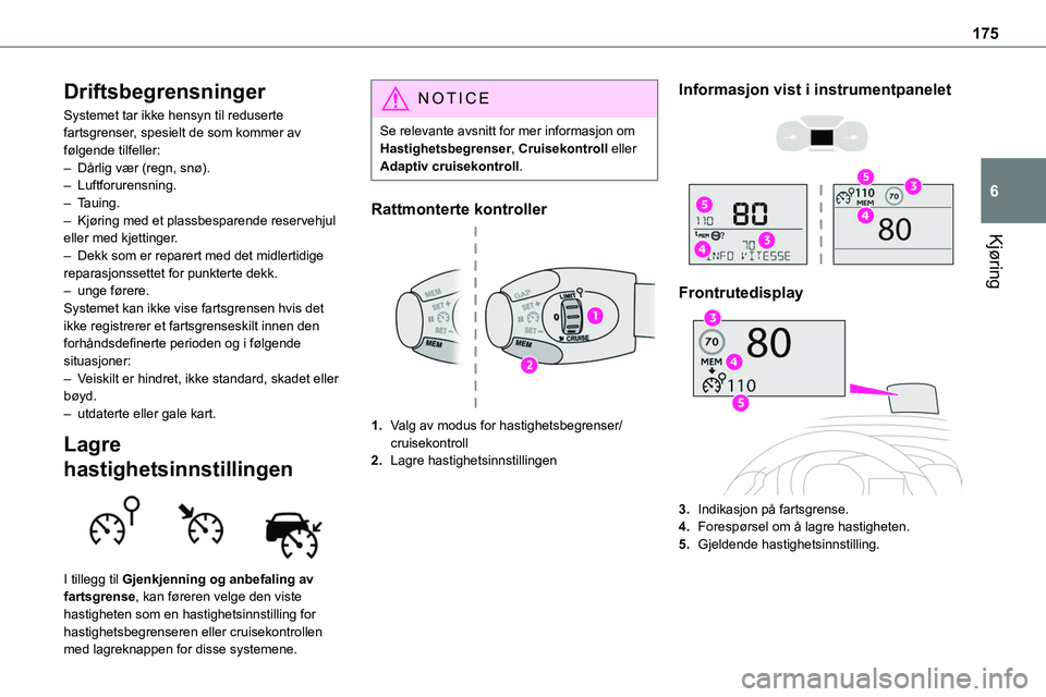 TOYOTA PROACE VERSO 2022 Instruksjoner for bruk (in Norwegian) 175
Kjøring
6
Driftsbegrensninger
Systemet tar ikke hensyn til reduserte fartsgrenser, spesielt de som kommer av følgende tilfeller:– Dårlig vær (regn, snø).– Luftforurensning.– Tauing.– TOYOTA PROACE VERSO 2022 Instruksjoner for bruk (in Norwegian) 175
Kjøring
6
Driftsbegrensninger
Systemet tar ikke hensyn til reduserte fartsgrenser, spesielt de som kommer av følgende tilfeller:– Dårlig vær (regn, snø).– Luftforurensning.– Tauing.–